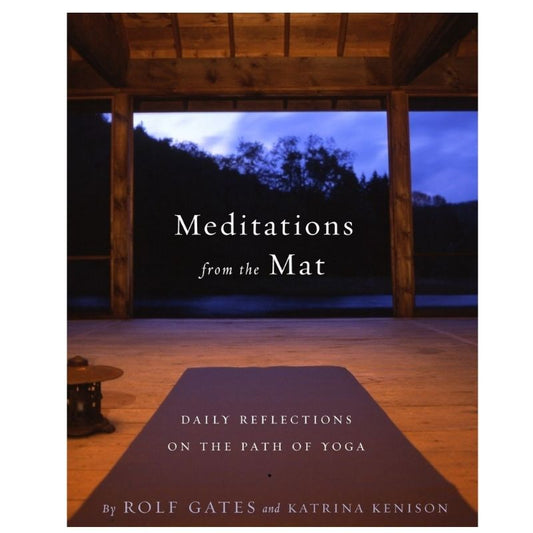 Meditations from the Mat: Daily Reflections on the Path of Yoga