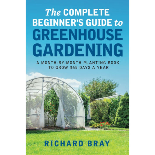 The Complete Beginner's Guide to Greenhouse Gardening