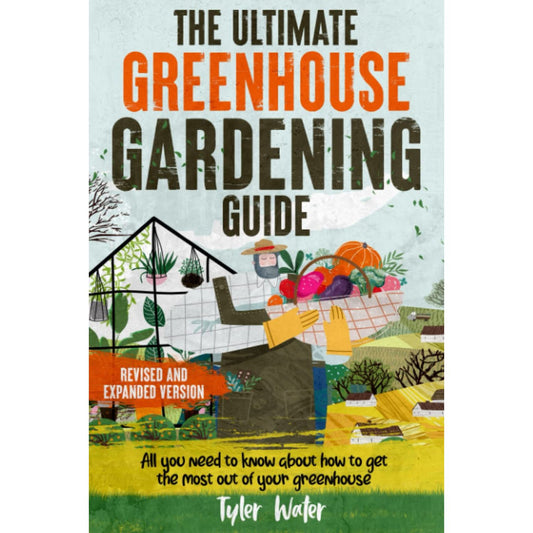 The Ultimate Greenhouse Gardening Guide, Paperback